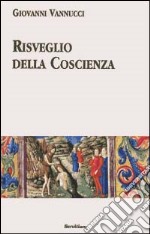 Risveglio della coscienza. Commenti ai Vangeli festivi dell'anno liturgico. Ciclo A libro