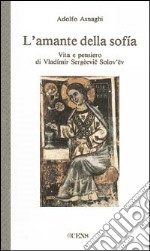 L'amante della sofia. Vita e pensiero di Vladimir Sergeevic Solov'ev libro