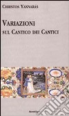 Variazioni sul Cantico dei cantici libro di Yannarás Christos