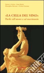 La «cella del vino». Parole sull'amore e sul matrimonio libro