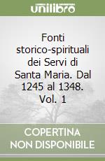 Fonti storico-spirituali dei Servi di Santa Maria. Dal 1245 al 1348. Vol. 1