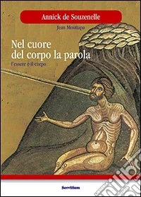 Nel cuore del corpo la parola. L'essere e il corpo libro