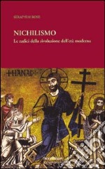 Nichilismo. Le radici della rivoluzione dell'età moderna libro