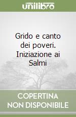 Grido e canto dei poveri. Iniziazione ai Salmi libro