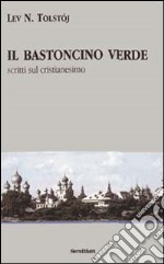 Il bastoncino verde. Scritti sul cristianesimo libro