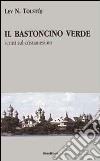 Il bastoncino verde. Scritti sul cristianesimo libro di Tolstoj Lev