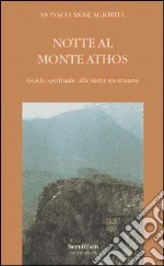 Notte al monte Athos. Guida spirituale alla santa montagna libro