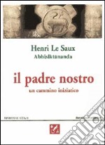 Il padre nostro. Un cammino iniziatico libro