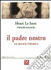 Il padre nostro. Un cammino iniziatico libro di Le Saux Henri Centro di studi ecumenici Giovanni XXIII (cur.) Priorato di Sant'Egidio (cur.)