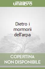 Dietro i mormorii dell'arpa libro