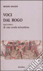 Voci dal rogo. Racconto di una storia misteriosa libro