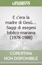 E c'era la madre di Gesù... Saggi di esegesi biblico-mariana (1978-1988) libro