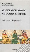 Mistici neoplatonici neoplatonici mistici. Da Plotino a Ruysbroeck libro