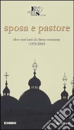 Sposa e pastore. Oltre vent'anni di Chiesa veneziana (1978-2000) libro