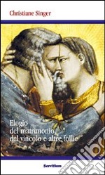 Elogio del matrimonio, del vincolo e altre follie libro