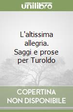 L'altissima allegria. Saggi e prose per Turoldo libro