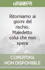 Ritorniamo ai giorni del rischio. Maledetto colui che non spera libro