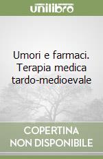 Umori e farmaci. Terapia medica tardo-medioevale libro