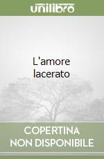 L'amore lacerato libro