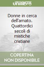 Donne in cerca dell'amato. Quattordici secoli di mistiche cristiane libro