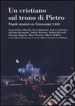 Un cristiano sul trono di Pietro. Studi storici su Giovanni XXIII libro