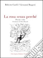 La rosa senza perché. Poesia e vita libro