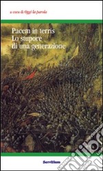 Pacem in terris. Lo stupore di una generazione. Atti del 3° Colloquio organizzato dal gruppo «Oggi la parola» (Camaldoli, 31 ottobre-2 novembre 2003)