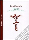 Passio. Passione di Gesù Cristo e passione dell'uomo libro di Gasparini Gianni