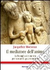 Il Mediatore dell'anima. La battaglia di una vita per trovare la pace interiore libro