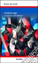 Cristiani oggi: un impegno contraddittorio? libro