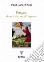 Pregare «forse il discorso più urgente» libro