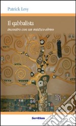 Il qabbalista. Incontro con un mistico ebreo libro