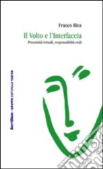 Il volto e l'interfaccia. Prossimità virtuali, responsabilità reali libro