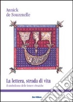 La lettera, strada di vita. Il simbolismo delle lettere ebraiche libro