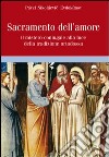 Sacramento dell'amore. Il mistero coniugale alla luce della tradizione ortodossa libro