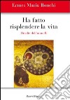 Ha fatto risplendere la vita. Anno B libro