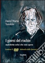 I giorni del rischio. Maledetto colui che non spera. Con DVD libro