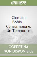 Christian Bobin - Consumazione. Un Temporale libro