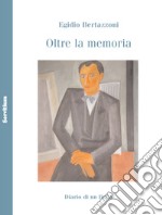 Oltre la memoria. Diario di un figlio libro