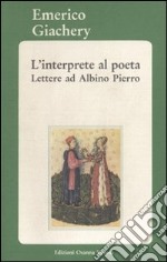 L'interprete al poeta. Lettere ad Albino Pierro libro