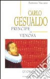 Carlo Gesualdo principe di Venosa. L'uomo e i tempi libro