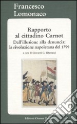 Rapporto al cittadino Carnot. Dall'illusione alla denuncia: la rivoluzione napoletana del 1799 libro