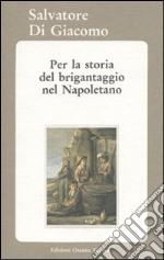 Per la storia del brigantaggio nel napoletano libro