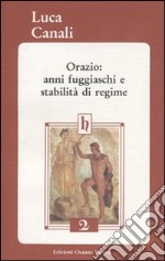 Orazio: anni fuggiaschi e stabilità di regime libro