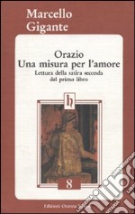 Orazio. Una misura per l'amore. Lettura della satira seconda del primo libro libro