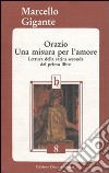 Orazio. Una misura per l'amore. Lettura della satira seconda del primo libro libro