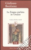 La lingua parlata in Orazio libro di Bonfante Giuliano