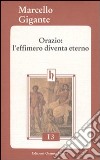 Orazio: l'effimero diventa eterno libro di Gigante Marcello