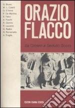 Orazio Flacco. Da Omero a Sedulio Scoto. Atti del 16º Convegno internazionale di studi oraziani libro