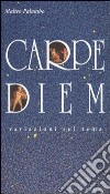 Carpe diem. Variazioni sul tema libro